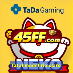 fatal model rio claro-sp
